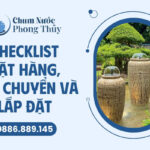 Checklist đặt hàng, vận chuyển và lắp đặt chum nước