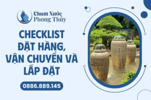 Checklist đặt hàng, vận chuyển và lắp đặt chum nước